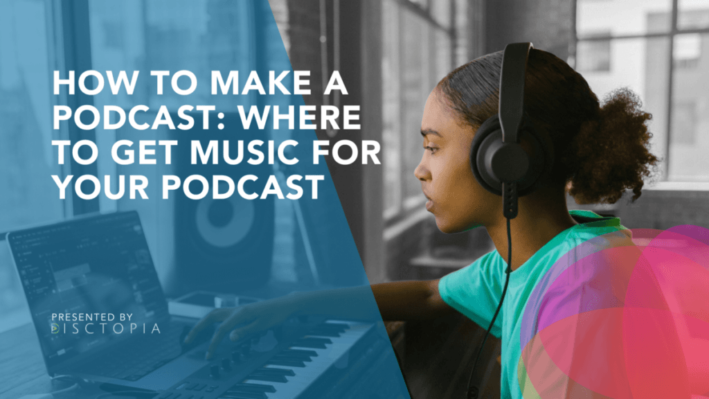How to Make a Podcast; Where to Get music for your podcast