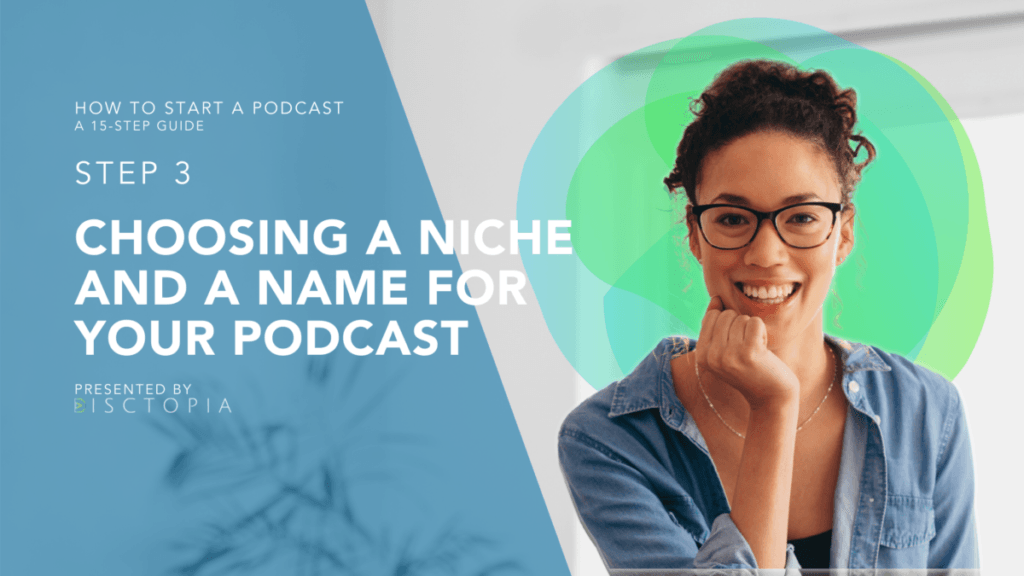 HOW TO START A PODCAST Choosing a Niche and a Name for Your Podcast